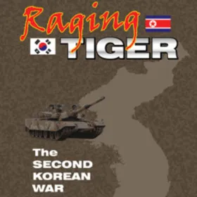 Raging Tiger: The Second Korean War