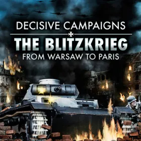 Decisive Campaigns: The Blitzkrieg from Warsaw to Paris