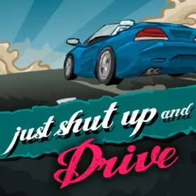 Just Shut Up and Drive