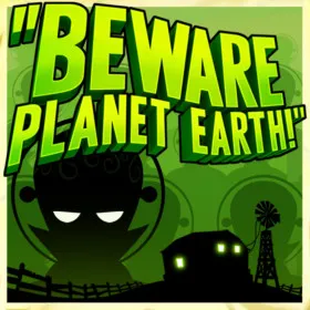 Beware Planet Earth!