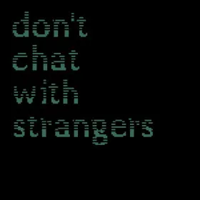 Don't Chat With Strangers