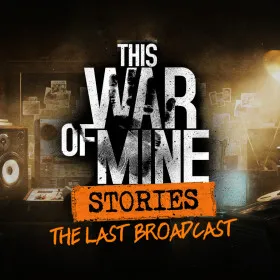This War of Mine: Stories - The Last Broadcast