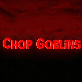 Chop Goblins