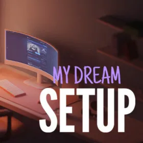 My Dream Setup