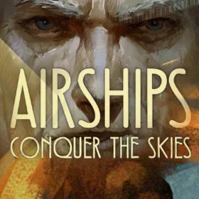 Airships: Conquer the Skies