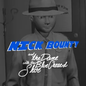 Nick Bounty and the Dame with the Blue Chewed Shoe