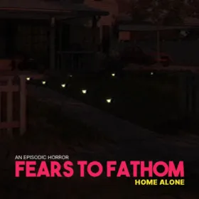 Fears To Fathom - Episode 1: Home Alone