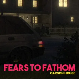Fears To Fathom - Episode 3: Carson House