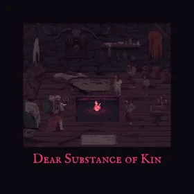 Dear Substance of Kin