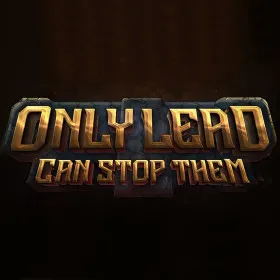 Only Lead Can Stop Them