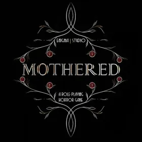 MOTHERED - A ROLE-PLAYING HORROR GAME