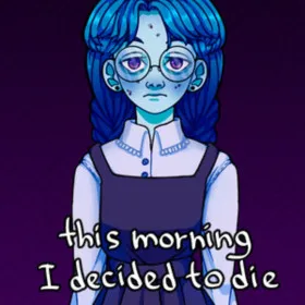 this morning I decided to die