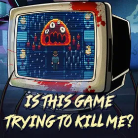 Is this Game Trying to Kill Me?