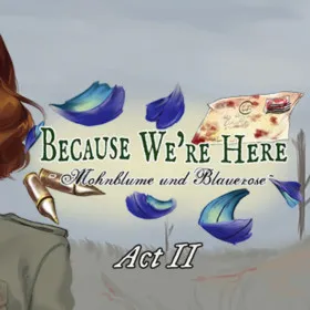 Because We're Here - Act II
