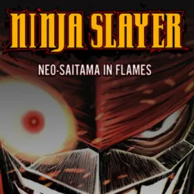 NINJA SLAYER NEO-SAITAMA IN FLAMES(ニンジャスレイヤー ネオサイタマ炎上)