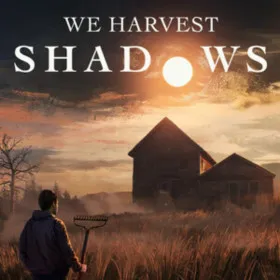 We Harvest Shadows
