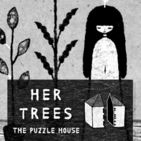 HER TREES : THE PUZZLE HOUSE