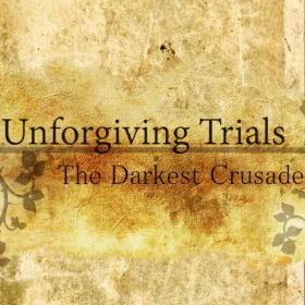Unforgiving Trials: The Darkest Crusade
