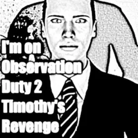 I'm on Observation Duty 2