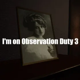 I'm on Observation Duty 3