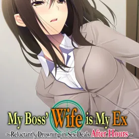 My Boss' Wife is My Ex ~Reluctantly Drowning in Sex Deals After Hours~