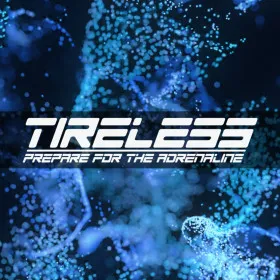 TIRELESS: Prepare For The Adrenaline