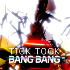Tick Tock Bang Bang