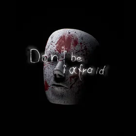 Don't Be Afraid