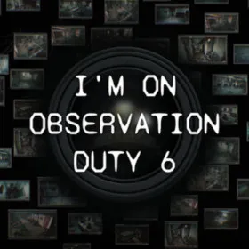 I'm on Observation Duty 6