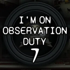I'm on Observation Duty 7