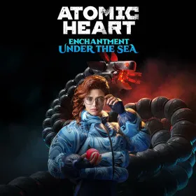 Atomic Heart: Enchantment Under the Sea