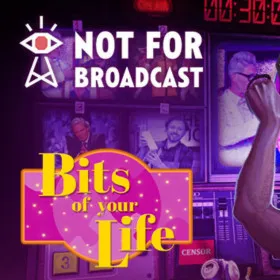 Not For Broadcast: Bits of Your Life