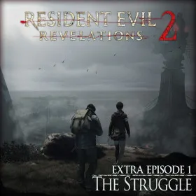 Resident Evil: Revelations 2 - Extra Episode 1: The Struggle