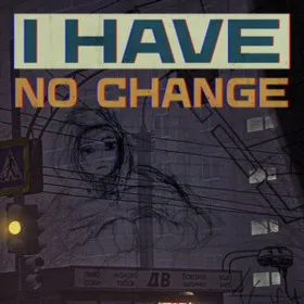 I Have No Change