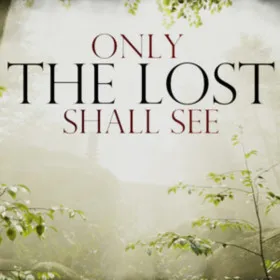 Only The Lost Shall See