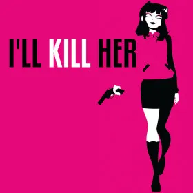 I'll KILL HER