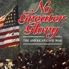 No Greater Glory: The American Civil War