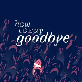 How to Say Goodbye