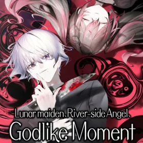 Lunar maiden, River-side Angel, and the Godlike moment
