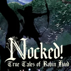 Nocked! True Tales of Robin Hood