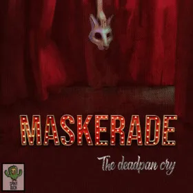 Maskerade: The Deadpan Cry