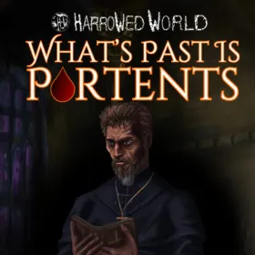 Harrowed World: What's Past Is Portents