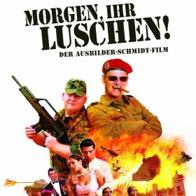 Morgen, ihr Luschen!: Der Ausbilder-Schmidt-Film