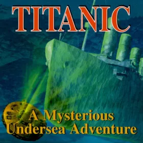 Titanic: A Mysterious Undersea Adventure