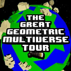 THE GREAT GEOMETRIC MULTIVERSE TOUR