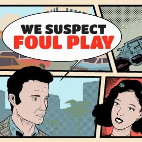 We Suspect Foul Play