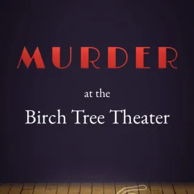 Murder at the Birch Tree Theater