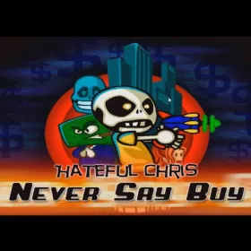 Hateful Chris: Never Say Buy
