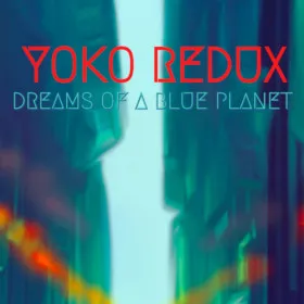 Yoko Redux: Dreams of a Blue Planet