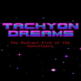 Tachyon Dreams I: The Radiant Fish of the Apocalypse